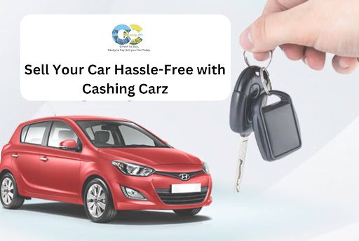 Sell Your Car Hassle-Free with Cashing Carz – A Seamless Experience in Dallas!